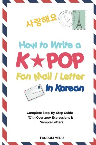 How to Write a KPOP Fan Mail / Letter in Korean: Complete Step-By-Step Guide With Over 400+ Expressions & Sample Letters