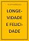 Livro LONGEVIDADE E FELICIDADE