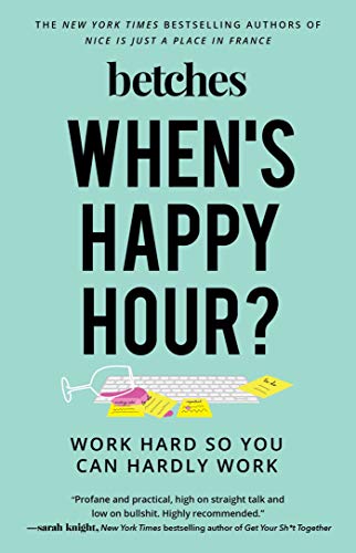 [B.o.o.k] When's Happy Hour?: Work Hard So You Can Hardly Work R.A.R