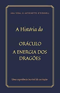 Livro A História do ORÁCULO A ENERGIA DOS DRAGÕES: Uma experiência incrível de cocriação