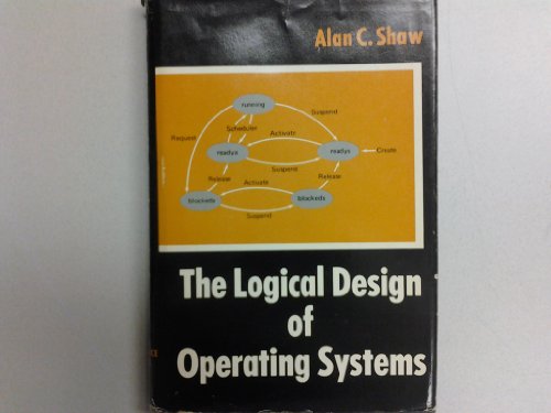 The logical design of operating systems (Prentice-Hall series in automatic computation) by Alan C Shaw (Hardcover)