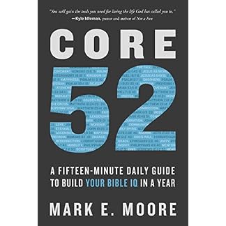 Core 52: A Fifteen-Minute Daily Guide to Build Your Bible IQ in a Year