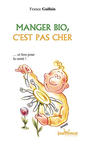 Manger bio, c'est pas cher by France Guillain