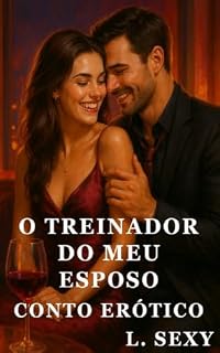 Livro O TREINADOR DO MEU ESPOSO: ATÉ A ÚLTIMA GOTA DE PRAZER / ROMANCE ERÓTICO (L. SEXY Livro 2)