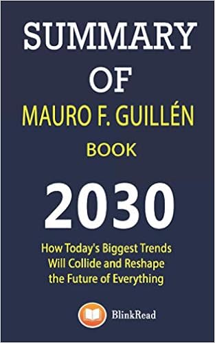 Summary Of Mauro F Guillen Book 30 How Today S Biggest Trends Will Collide And Reshape The Future Of Everything Blinkread Amazon Com Books
