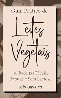 Livro Guia Prático de Leites Vegetais: 10 Receitas Fáceis, Baratas e Sem Lactose