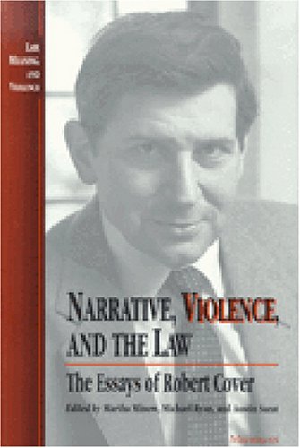 Narrative, Violence, and the Law: The Essays of Robert Cover (Law, Meaning, and Violence)
