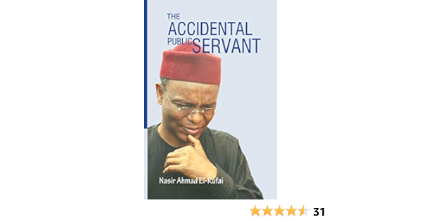 The Accidental Public Servant El Rufai Nasir Ahmed 9789788431312 Amazon Com Books