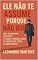 Livro Ele Não Te Assume Porque Não Quer: Pare de inventar desculpas e encare a verdade sobre os homens que fogem de compromisso (Os Segredos da Mente Masculina: ... Escolha Melhor e Seja Amada com Respeito)