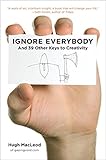 Ignore Everybody: and 39 Other Keys to Creativity