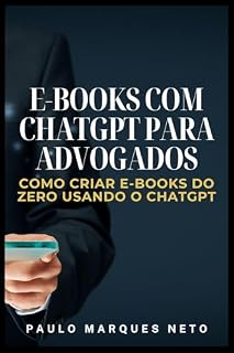 Livro E-BOOKS COM CHATGPT PARA ADVOGADOS: COMO CRIAR E-BOOKS DO ZERO USANDO O CHATGPT