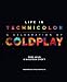 Life In Technicolor: A Celebration of Coldplay by Debs Wild, Malcom Croft