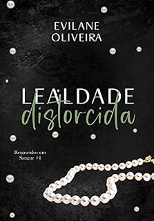 Livro Lealdade Distorcida (Renascidos Em Sangue Livro 4)