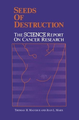 Seeds of Destruction: The Science Report on Cancer Research