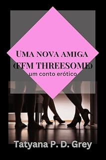 Livro Uma nova amiga (FFM Threesome): um conto erótico