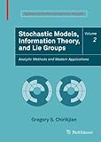 Stochastic Models, Information Theory, and Lie Groups, Volume 2 : Analytic Methods and Modern Applications, Chirikjian, Gregory S., 0817649433