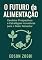 Livro O Futuro da Alimentação: Cenários Prospectivos e Estratégias Inovadoras para o Setor Alimentar