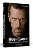 Hugh Laurie: Die inoffizielle Biografie des »Dr. House«