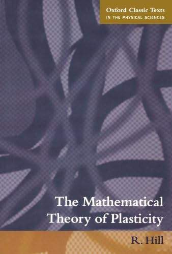 The Mathematical Theory of Plasticity (Oxford Classic Texts in the Physical Sciences)