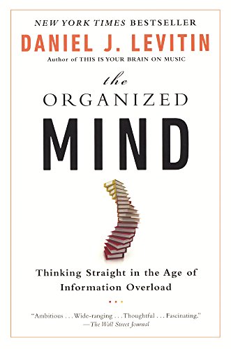 The Organized Mind: Thinking Straight In The Age Of Information Overload (Turtleback School & Librar by Daniel J. Levitin