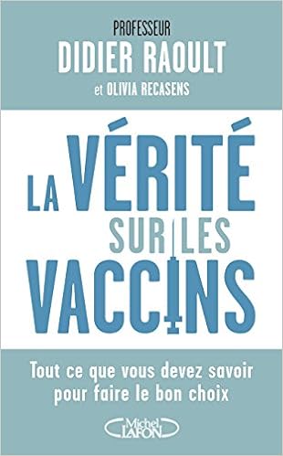 La Verite Sur Les Vaccins French Edition Raoult Didier Recasens Olivia 9782749931364 Amazon Com Books