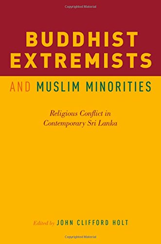 Buddhist Extremists and Muslim Minorities: Religious Conflict in Contemporary Sri Lanka