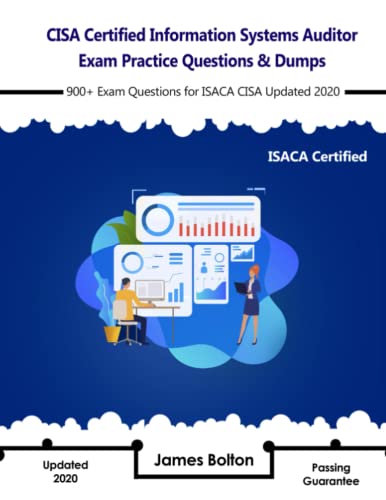 CISA Certified Information Systems Auditor Exam Practice Questions & Dumps: 900+ for Isaca Updated 2020