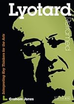 Lyotard Reframed: Interpreting Key Thinkers for the Arts (Contemporary Thinkers Reframed)