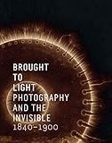 Brought to Light: Photography and the Invisible, 1840-1900 (San Francisco Museum of Modern Art)