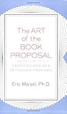 The Art of the Book Proposal: From Focused Idea to Finished Proposal