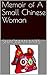 Memoir of A Small Chinese Woman by Shaonian Bates