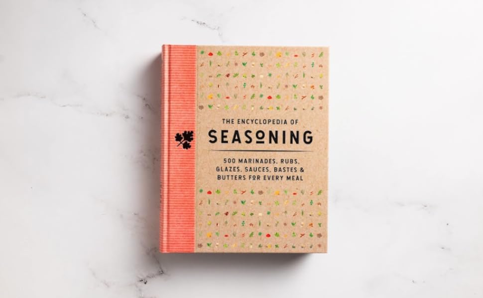 The Encyclopedia of Seasoning: 350 Marinades, Rubs, Glazes, Sauces, Bastes and Butters for Every Meal (Encyclopedia Cookbooks) The Encyclopedia of Seasoning: 350 Marinades, Rubs, Glazes, Sauces, Bastes and Butters for Every Meal (Encyclopedia Cookbooks) Hardcover Kindle