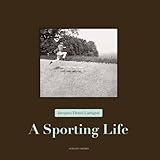 Jacques Henri Lartigue: A Sporting Life by 
