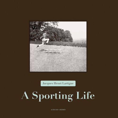 Jacques Henri Lartigue: A Sporting Life by Thierry Terret