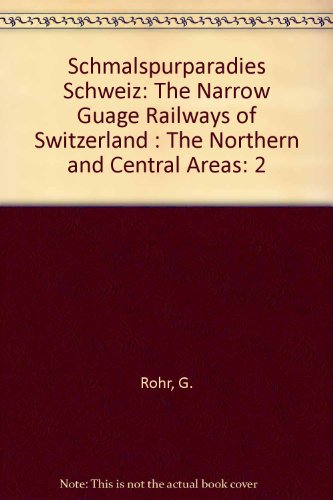 Download Schmalspurparadies Schweiz: The Narrow Guage Railways of Switzerland : The Northern and Central Areas