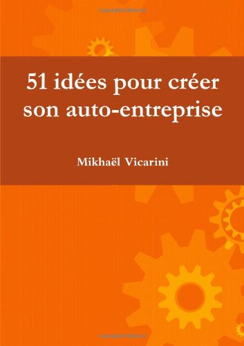 51 Idees Pour Creer Son Auto Entreprise French Edition