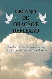 Um ano de oração e reflexão: 365 dias de orações guiadas de 5 minutos por paz, esperança e clareza (Série Devocional Pão Diário)