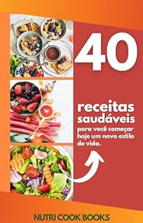 Livro 40 RECEITAS SAÚDAVEIS: Culinária Saudável: Receitas Deliciosas para uma Vida Equilibrada