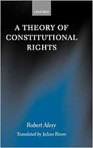 Amazon Com A Theory Of Constitutional Rights 9780198258216 Robert Alexy Julian Rivers Books