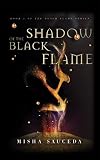 Shadow of the Black Flame by Misha S. Sauceda