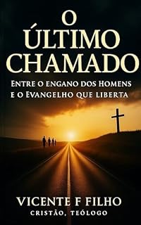 Livro O Último Chamado.: ENTRE O ENGANO DOS HOMENS E O CHAMADO QUE LIBERTA