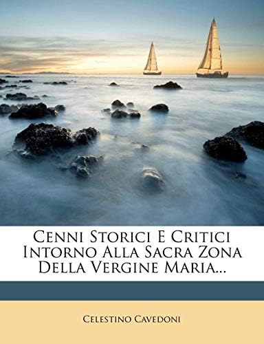 Cenni Storici E Critici Intorno Alla Sacra Zona Della Vergine Maria... (Italian Edition)