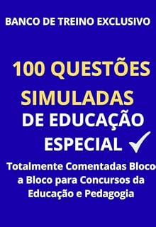 100 Questões Simuladas de Educação Especial: Questões Comentadas Bloco a Bloco para Concursos Públicos de Professores, Pedagogia e Áreas Técnicas da Educação ... (Gabaritando Concursos da Educação Livro 1)