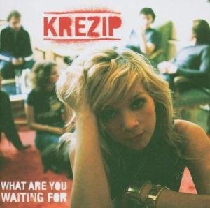 Krezip - What Are You Waiting For By Krezip - Zortam Music