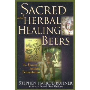 Sacred and Herbal Healing Beers: The Secrets of Ancient Fermentation, by Stephen Harrod Buhner