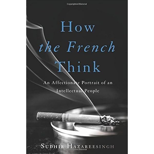 How the French Think: An Affectionate Portrait of an Intellectual