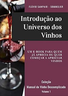 Livro Introdução ao Universo dos Vinhos: Um e-book para quem já aprecia ou quer começar a apreciar vinhos. (Coleção Manual do Vinho Descomplicado Livro 1)