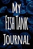 My Fish Tank Journal: The perfect gift for the fish keeper in your life - 119 page lined journal! by