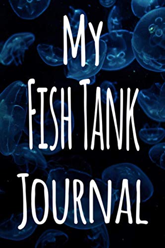 My Fish Tank Journal: The perfect gift for the fish keeper in your life - 119 page lined journal! by CNyto Fish Keeping Media