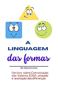 Livro A Linguagem das Formas : - Um livro sobre Comunicação Não Violenta (CNV), Amizade e Aceitação das Diferenças